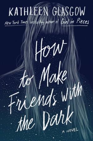 [EPUB] How to Make Friends with the Dark by Kathleen Glasgow