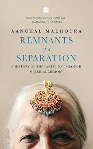[EPUB] Remnants of a Separation: A History of the Partition through Material Memory by Aanchal Malhotra