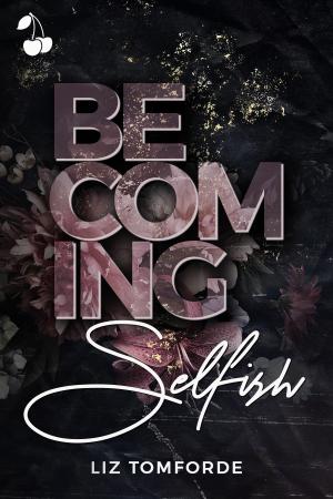 [EPUB] The Selfish #1 Becoming Selfish by Liz Tomforde