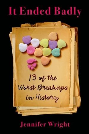 [EPUB] It Ended Badly: Thirteen of the Worst Breakups in History by Jennifer Wright