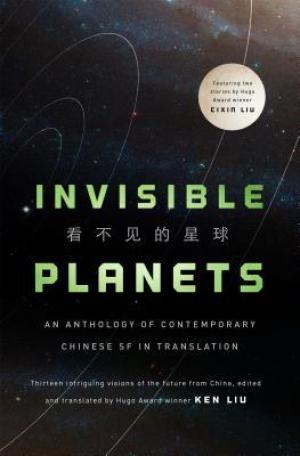 [EPUB] Invisible Planets: Contemporary Chinese Science Fiction in Translation by Ken Liu  (Editor, Translator)