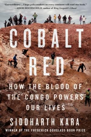 [EPUB] Cobalt Red: How the Blood of the Congo Powers Our Lives by Siddharth Kara
