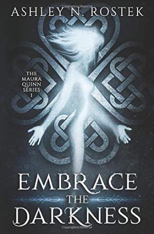 [EPUB] Maura Quinn #1 Embrace the Darkness by Ashley N. Rostek