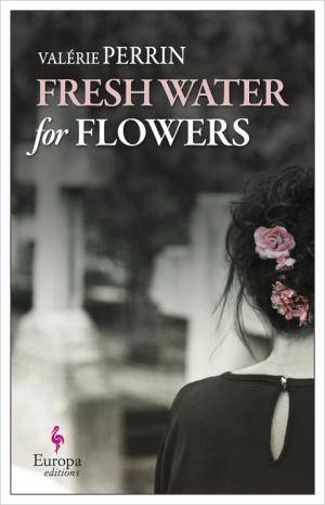 [EPUB] Fresh Water for Flowers by Valérie Perrin