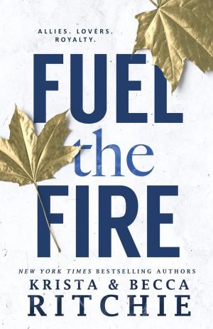 [EPUB] Calloway Sisters #3 Fuel the Fire by Krista Ritchie ,  Becca Ritchie