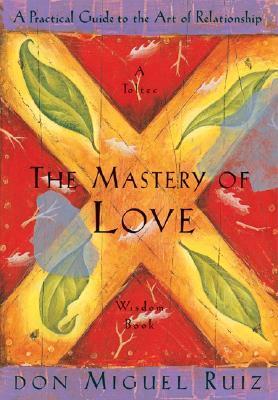 [EPUB] Toltec Wisdom The Mastery of Love: A Practical Guide to the Art of Relationship