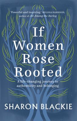 [EPUB] If Women Rose Rooted: A Life-changing Journey to Authenticity and Belonging