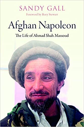 [EPUB] Afghan Napoleon: The Life of Ahmad Shah Massoud by Sandy Gall ,  Rory Stewart  (Foreword)
