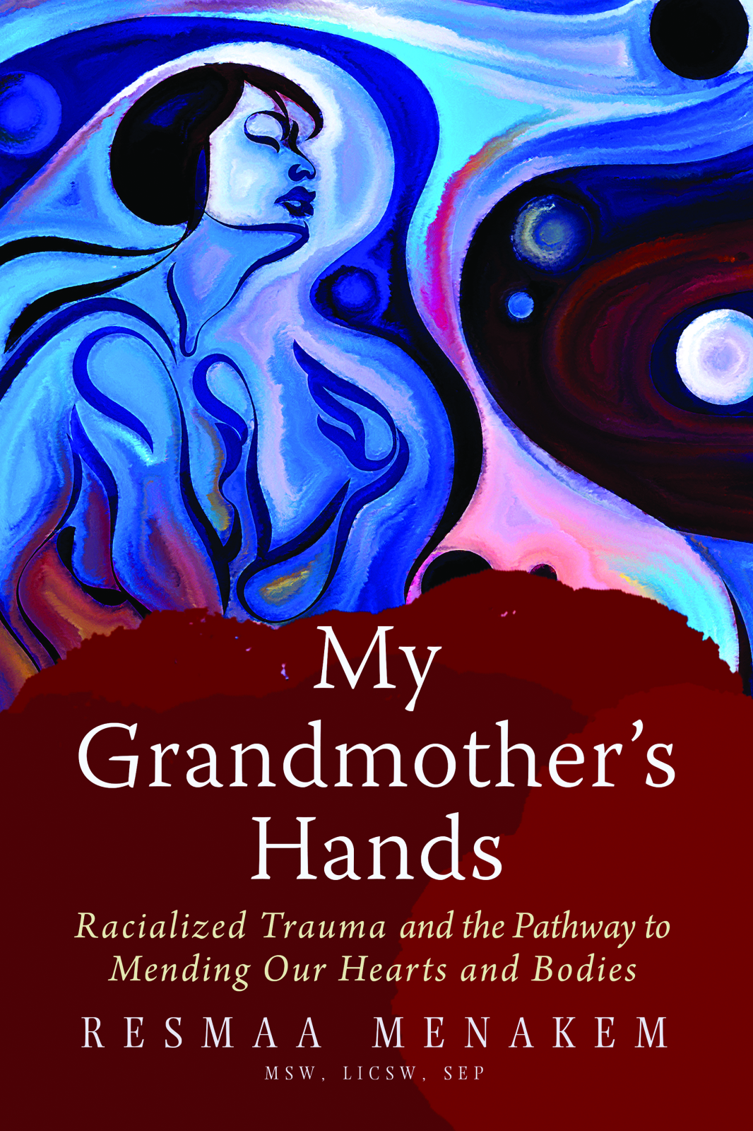 [EPUB] My Grandmother's Hands: Racialized Trauma and the Mending of Our Bodies and Hearts by Resmaa Menakem
