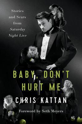 [EPUB] Baby, Don't Hurt Me: Stories and Scars from Saturday Night Live by Chris Kattan ,  Travis Thrasher ,  Seth Meyers  (Foreword)