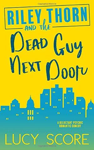 [EPUB] Riley Thorn #1 Riley Thorn and the Dead Guy Next Door by Lucy Score