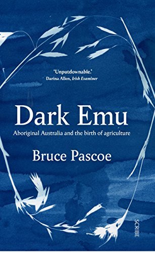 [EPUB] Dark Emu: Aboriginal Australia and the birth of agriculture by Bruce Pascoe