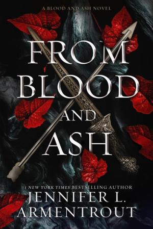 [EPUB] Blood and Ash #1 From Blood and Ash by Jennifer L. Armentrout