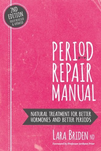 [EPUB] Period Repair Manual: Natural Treatment for Better Hormones and Better Periods by Lara Briden