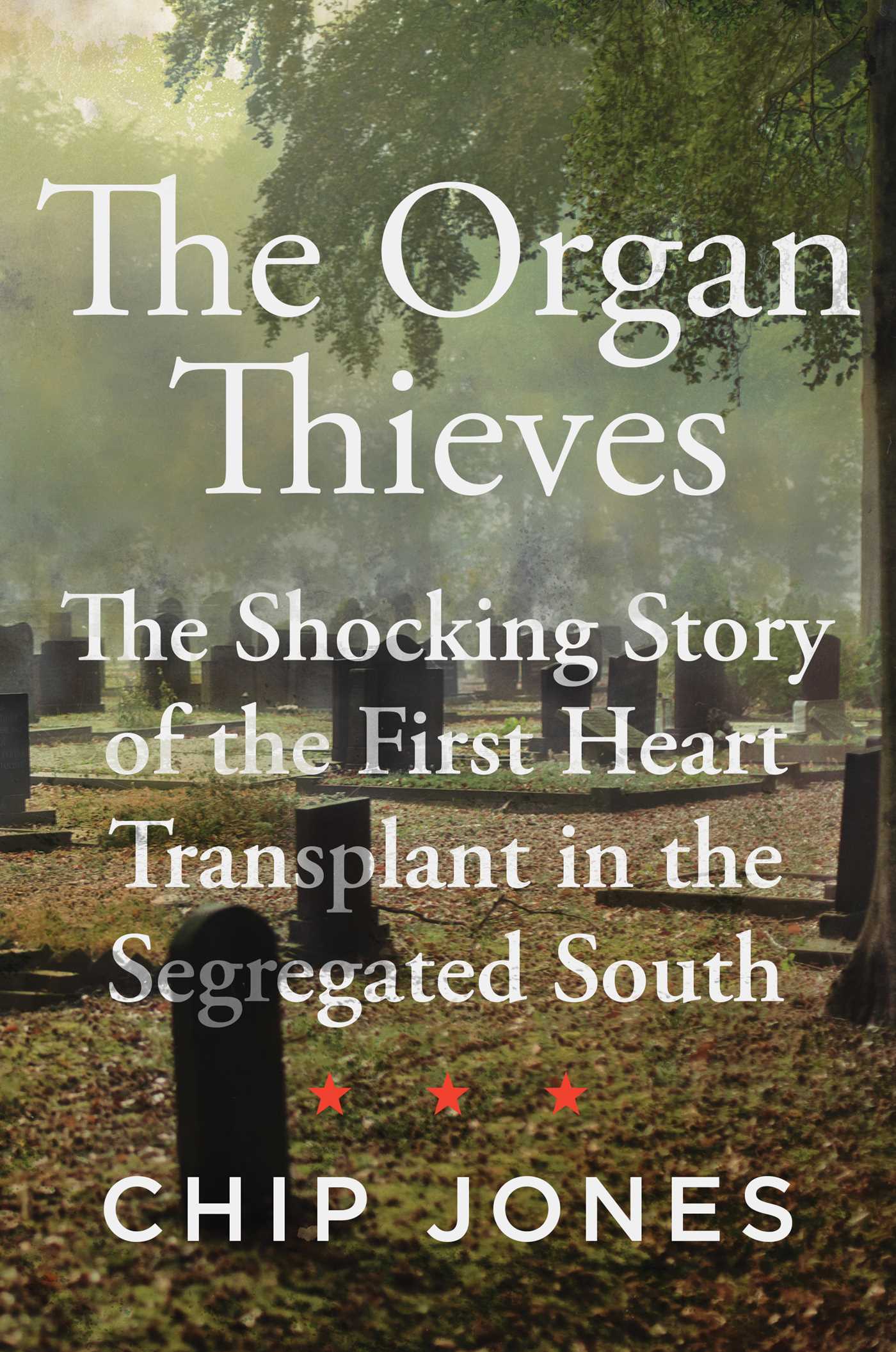 [EPUB] The Organ Thieves: The Shocking Story of the First Heart Transplant in the Segregated South by Chip Jones