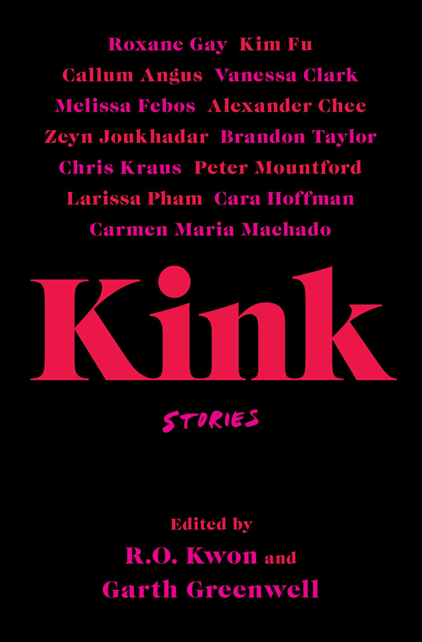 [EPUB] Kink: Stories by R.O. Kwon  (Editor) ,  Garth Greenwell  (Editor) ,  Melissa Febos  (Contributor) ,  Alexander Chee  (Contributor) ,  Larissa Pham  (Contributor) ,  Callum Angus  (Contributor) ,  Brandon Taylor