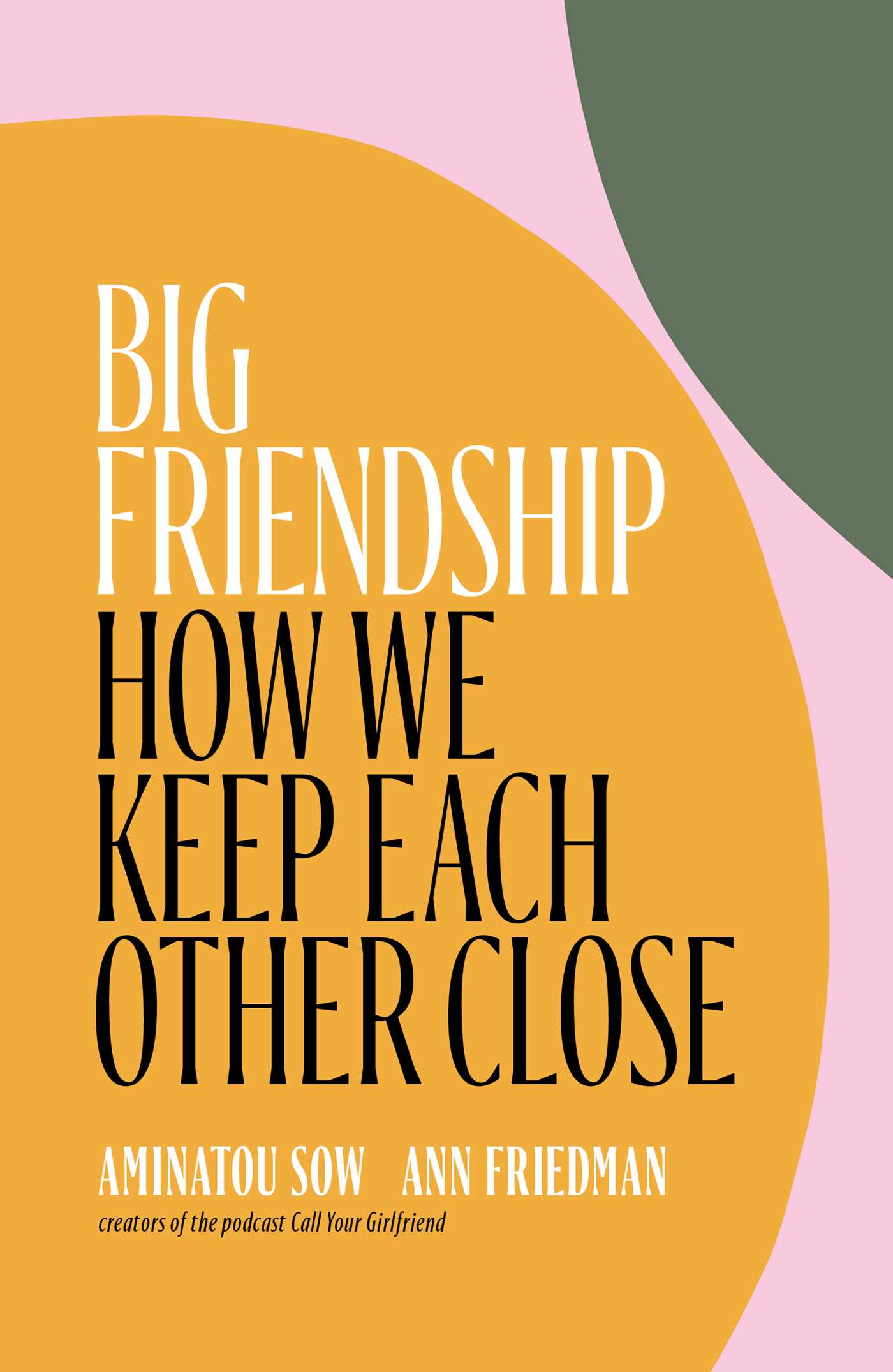 [EPUB] Big Friendship: How We Keep Each Other Close by Aminatou Sow ,  Ann Friedman