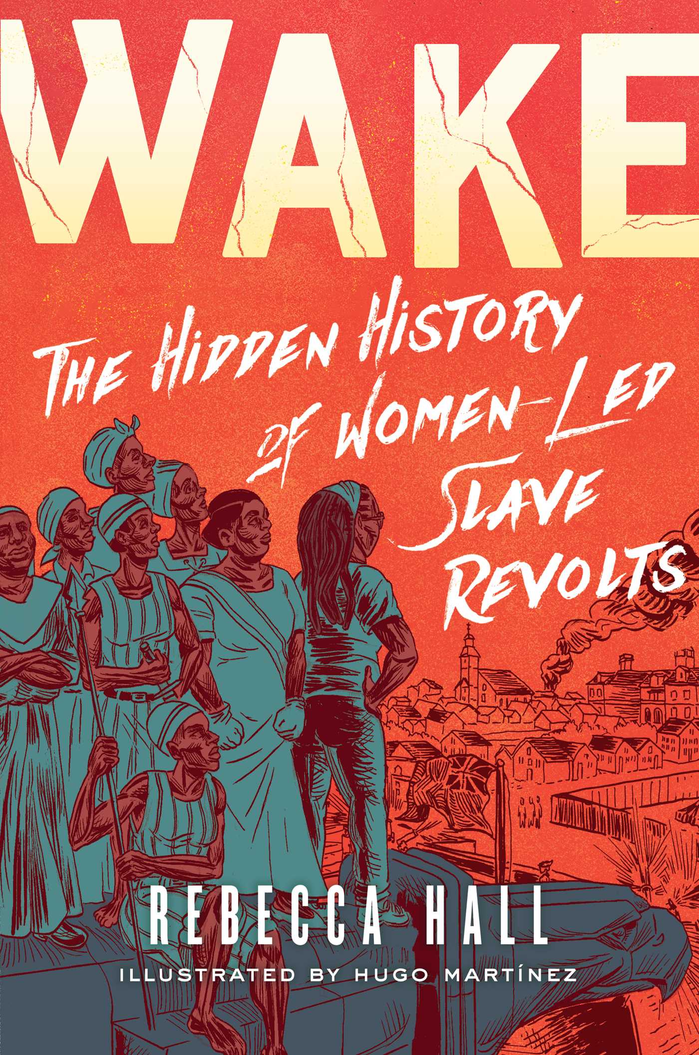 [EPUB] Wake: The Hidden History of Women-Led Slave Revolts by Rebecca Hall ,  Hugo Martínez  (Illustrator)