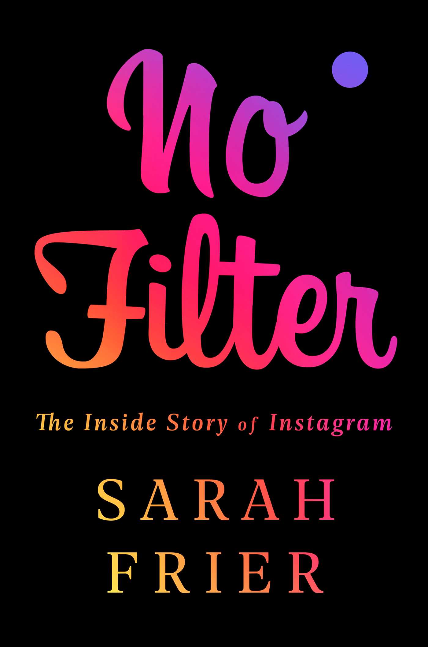 [EPUB] No Filter: The Inside Story of Instagram by Sarah Frier