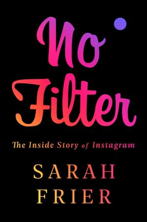 [EPUB] No Filter: The Inside Story of Instagram by Sarah Frier