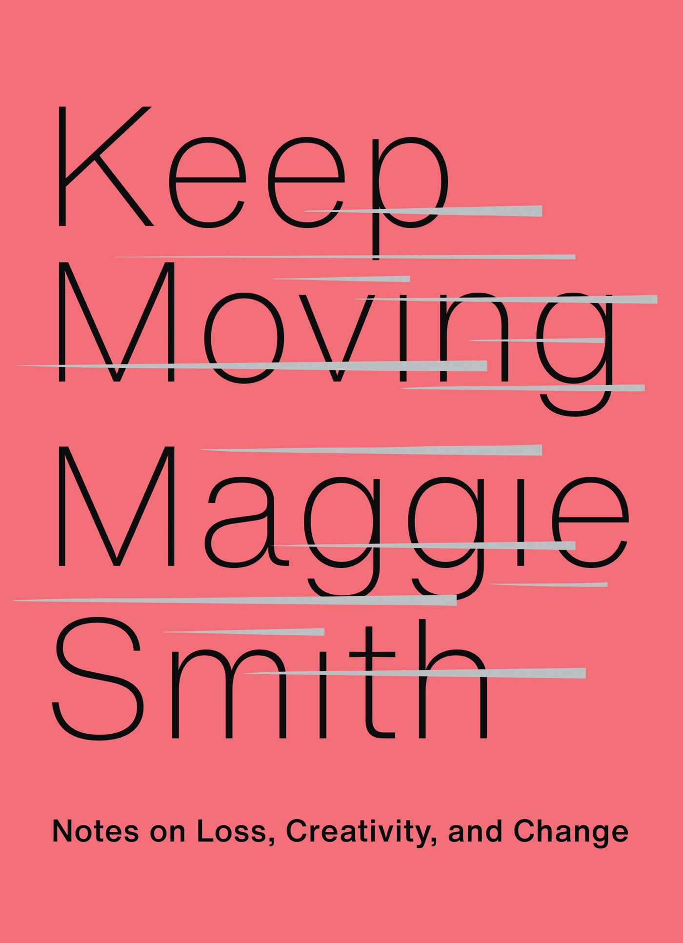 [EPUB] Keep Moving: Notes on Loss, Creativity, and Change by Maggie Smith