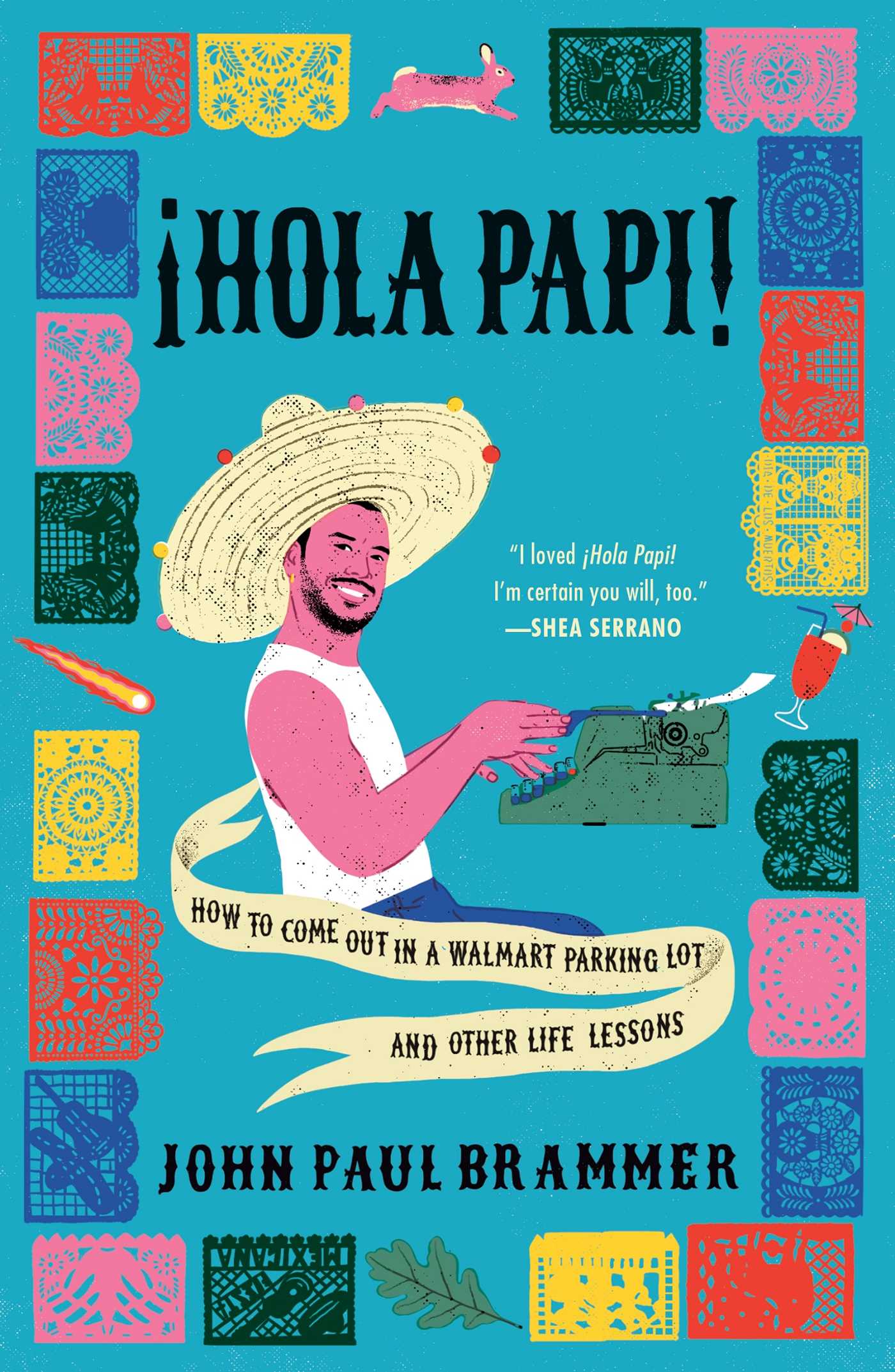 [EPUB] ¡Hola Papi!: How to Come Out in a Walmart Parking Lot and Other Life Lessons by John Paul Brammer