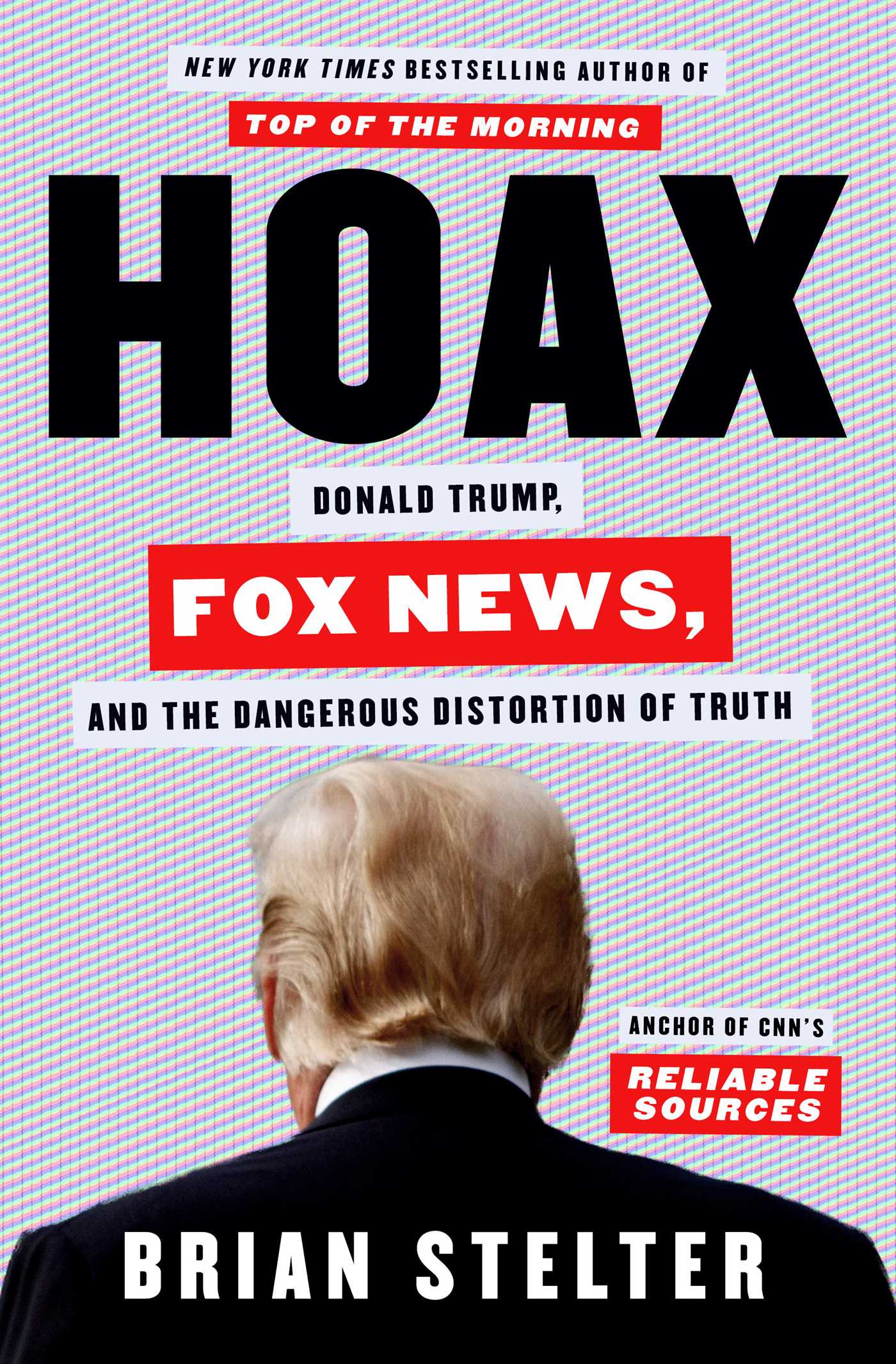 [EPUB] Hoax: Donald Trump, Fox News, and the Dangerous Distortion of Truth by Brian Stelter
