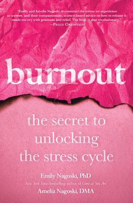 [EPUB] Burnout: The Secret to Unlocking the Stress Cycle by Emily Nagoski ,  Amelia Nagoski