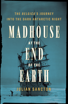 [EPUB] Madhouse at the End of the Earth by Julian Sancton