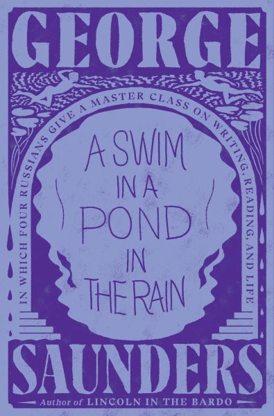 [EPUB] A Swim in a Pond in the Rain: In Which Four Russians Give a Master Class on Writing, Reading, and Life by George Saunders