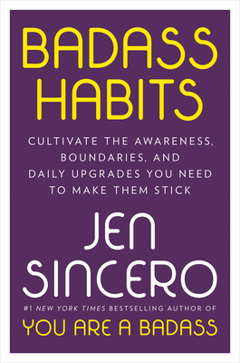[EPUB] Badass Habits: Cultivate the Awareness, Boundaries, and Daily Upgrades You Need to Make Them Stick by Jen Sincero