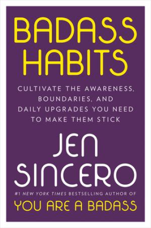 [EPUB] Badass Habits: Cultivate the Awareness, Boundaries, and Daily Upgrades You Need to Make Them Stick by Jen Sincero