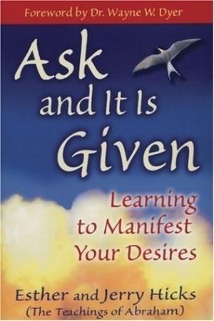 [EPUB] Ask and It Is Given: Learning to Manifest Your Desires by Esther Hicks ,  Jerry Hicks