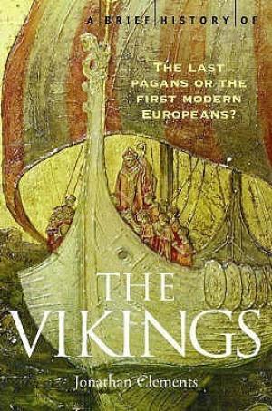 [EPUB] A Brief History of the Vikings: The Last Pagans or the First Modern Europeans? by Jonathan Clements