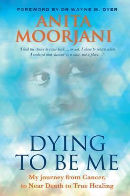 [EPUB] Dying to Be Me: My Journey from Cancer, to Near Death, to True Healing