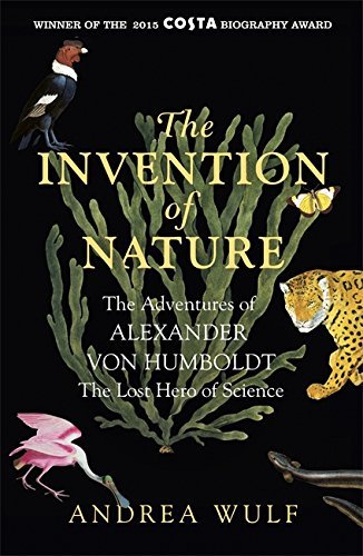 [EPUB] The Invention of Nature: The Adventures of Alexander von Humboldt