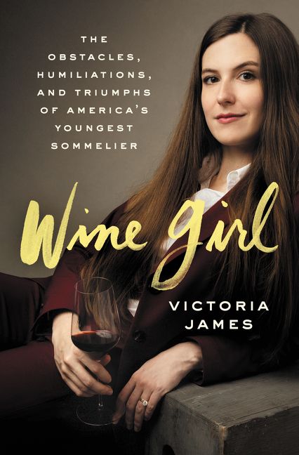 [EPUB] Wine Girl: The Obstacles, Humiliations, and Triumphs of America's Youngest Sommelier by Victoria James