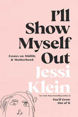 [EPUB] I'll Show Myself Out: Essays on Midlife and Motherhood by Jessi Klein