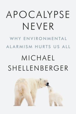 [EPUB] Apocalypse Never: Why Environmental Alarmism Hurts Us All by Michael Shellenberger