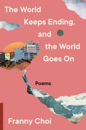 [EPUB] The World Keeps Ending, and the World Goes On by Franny Choi