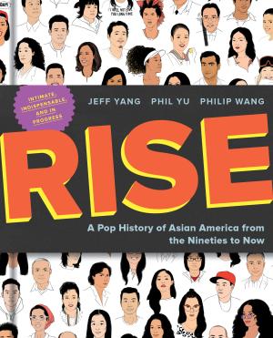 [EPUB] Rise: A Pop History of Asian America from the Nineties to Now by Jeff Yang ,  Phil Yu ,  Philip Wang