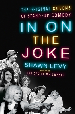 [EPUB] In On the Joke: The Original Queens of Standup Comedy by Shawn Levy