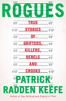 [EPUB] Rogues: True Stories of Grifters, Killers, Rebels and Crooks by Patrick Radden Keefe