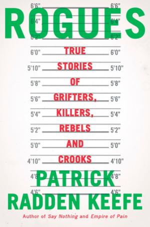 [EPUB] Rogues: True Stories of Grifters, Killers, Rebels and Crooks by Patrick Radden Keefe