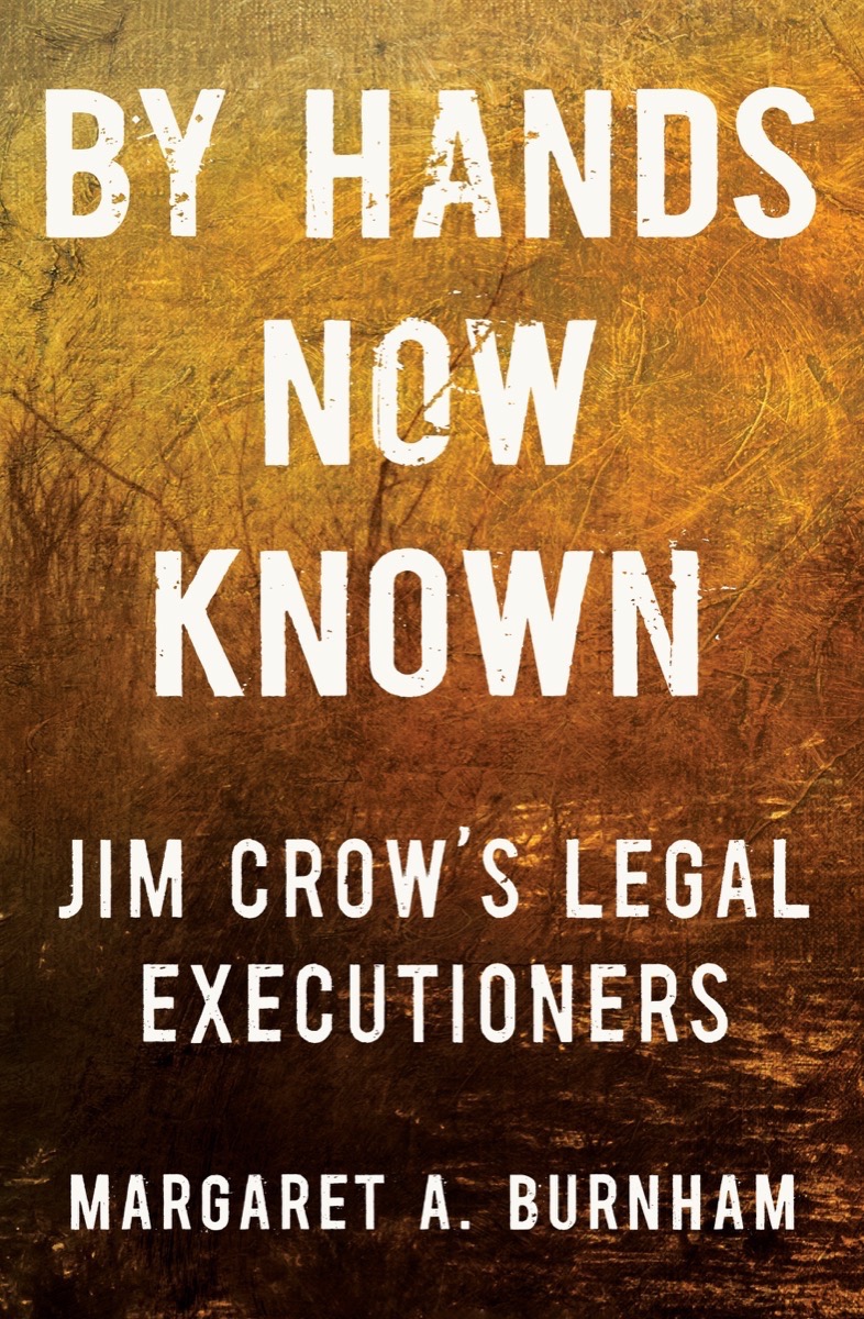 [EPUB] By Hands Now Known: Jim Crow's Legal Executioners by Margaret A. Burnham