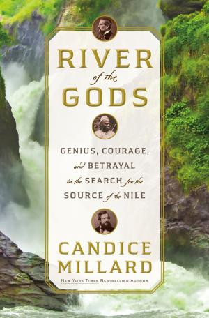 [EPUB] River of the Gods: Genius, Courage and Betrayal in the Search for the Source of the Nile by Candice Millard