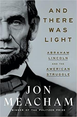 [EPUB] And There Was Light: Abraham Lincoln and the American Struggle by Jon Meacham