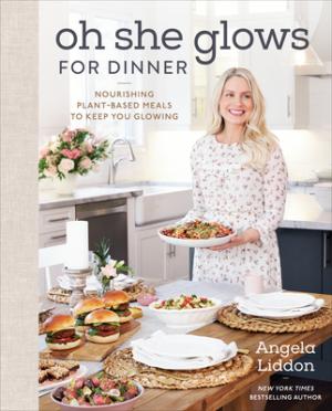 [EPUB] Oh She Glows for Dinner: Nourishing Plant-Based Meals to Keep You Glowing: A Cookbook by Angela Liddon