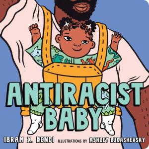 [EPUB] Antiracist Baby by Ibram X. Kendi ,  Ashley Lukashevsky  (Illustrations)