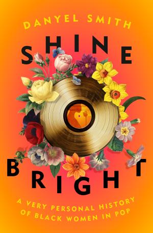 [EPUB] Shine Bright: A Very Personal History of Black Women in Pop by Danyel Smith